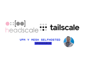 headscale y Tailscale selfhosted vpn mesh